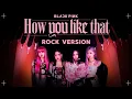 Download Lagu BLACKPINK - 'How You Like That' (Rock Ver.)