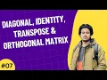 07 Diagonal Identity Transpose Orthogonal Matrix Linear Algebra for Machine Learning Bangla