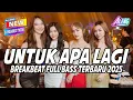 Lagu DJ  UNTUK APA LAGI - BREAKBEAT TERBARU 2025 FULL BASS MELODY GACOR
