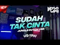 Lagu DJ SUDAH TAK CINTA ENAK BANGET! DAN JIKA HATI SUDAH TAK MAU JUNGLE DUTCH BOOTLEG [NDOO LIFE]