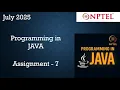 Programming In Java NPTEL Week 7 Assignment 7 Answers Solution 2025 July