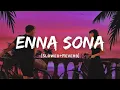 Download Lagu Enna Sona - Arijit Singh Song | Slowed And Reverb Lofi Mix