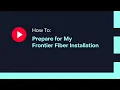 How To Prepare for My Frontier Fiber Installation