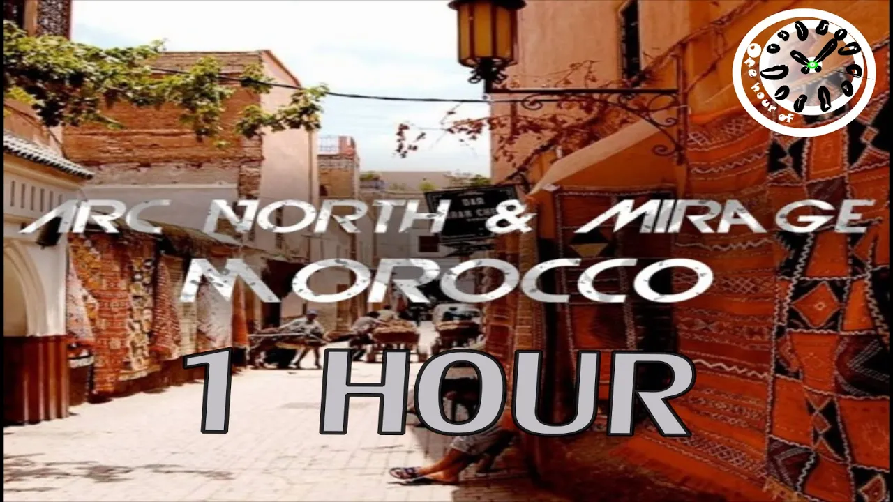 Arc North & Mirage - Morocco 1 hour | One Hour of...