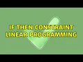 If Then Constraint Linear Programming