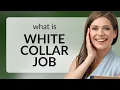 Understanding White Collar Jobs