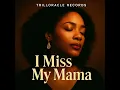 I Miss My Mama