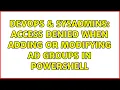 DevOps SysAdmins Access Denied when Adding or Modifying AD Groups in Powershell