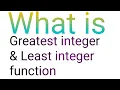 Greatest integer function Least integer function
