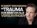Robert Bridgeman: ’Trauma ligt aan de basis van alle verslavingen.’