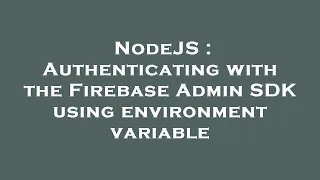 NodeJS Authenticating with the Firebase Admin SDK using environment variable