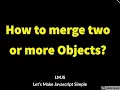 Javascript Coding Challenge How to merge two or more objects