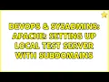 DevOps SysAdmins Apache Setting up local test server with subdomains 2 Solutions