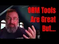ORM Tools Are Great But