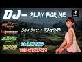 DJ PLAY FOR ME ✓ Versi REGGAE Mantul By Afy Apparel Style R2 PROJECT DJ SLOW BASS Tik-tok Santuy