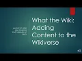 What the Wiki Adding Content to the Wikiverse