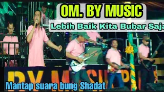 Download Lebih baik bubar saja | OM.BY MUSIC || Voc. Shadat, Yonesa Rca studio, MP3