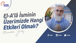 El-A'lâ isminin üzerimizde hangi etkileri olmalı?