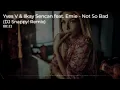 Yves V & Ilkay Sencan feat. Emie - Not So Bad (DJ Snappy! Remix)