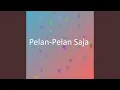 Download Lagu Pelan-Pelan Saja