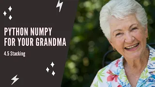 Python NumPy For Your Grandma - 4 5 Stacking