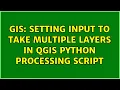 GIS Setting Input to take multiple layers in QGIS Python processing script
