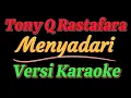 Download Lagu Tony Q Rastafara - Menyadari (Versi Karaoke)