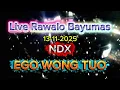NDX -  Ego Wong Tuwo  RAWALO   BAYUMAS 13-11-2025