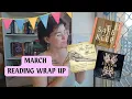 March Wrap Up I Guess