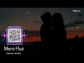 Mera Hua (Slowed + Reverb) | Annkur R Pathakk | Ek Deewane Ki Deewaniyat | YUNIK 2.0