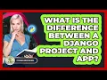 What Is The Difference Between A Django Project And App - Python Code School