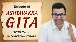 Episode 15 - Ashtavakra Gita 2025 Camp | By Sandeep Maheshwari