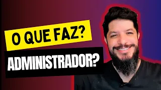 O que faz um administrador de empresas? No final das contas, é isso que importa!