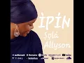 ṢỌLÁ ALLYSON - ÌPÍN AUDIO