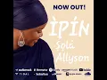 Download Lagu ṢỌLÁ ALLYSON - ÌPÍN AUDIO