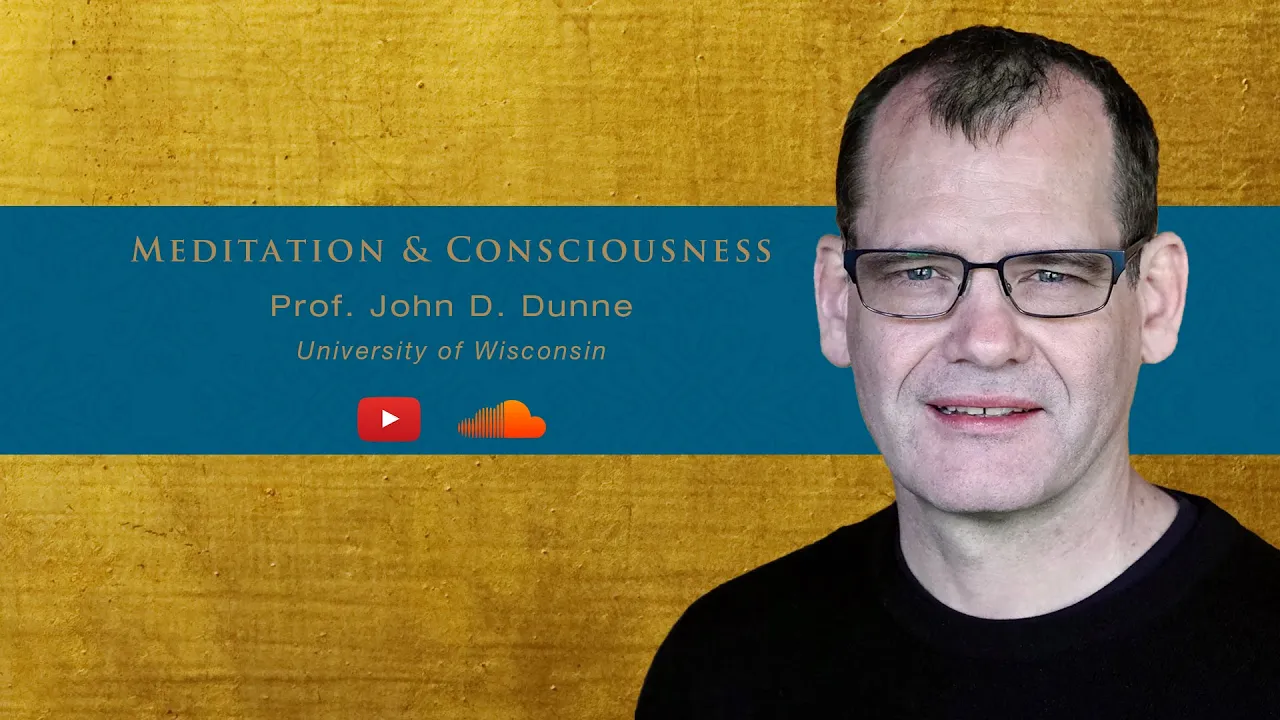 Prof. John D. Dunne - "Meditation and Consciousness"