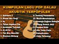 Lagu KUMPULAN LAGU POP GALAU AKUSTIK TERPOPULER COVER BY NANAK ROMANSA