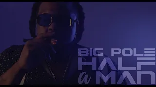 Big Pole Half A Man Official Music Video 