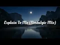 Download Lagu Explain To Me (Nostalgic Mix)