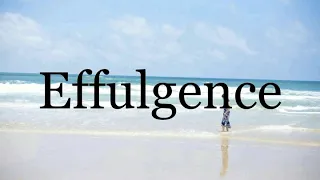 How To Pronounce Effulgence Pronunciation Of Effulgence