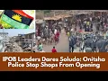 Lagu IPOB Leaders Dares Soludo: Onitsha Police Stop Shops From Opening