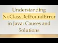 Understanding NoClassDefFoundError in Java Causes and Solutions