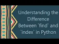 Understanding the Difference Between find and index in Python