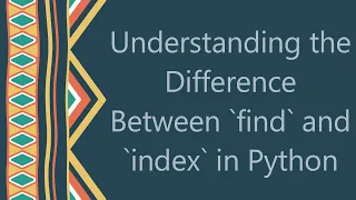 Understanding the Difference Between find and index in Python