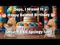 Oops I Missed It - R B Happy Belated Birt ay Song