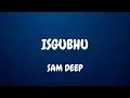 Download Lagu Sam deep - sgubhu (lyrics) ft Aymos \u0026 Njelic
