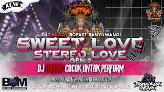 sweet love x stereo love gen 2 bofast banyuwangi ft dj riski irvan nanda