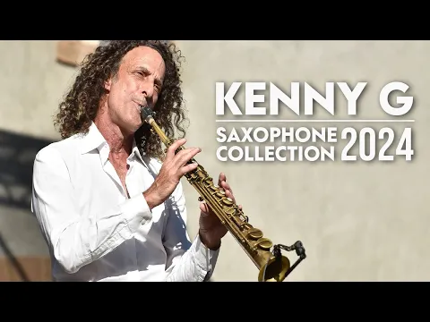 Download MP3 Saxophone Collection 2024 Kenny G Greatest Hits ~ Jazz Music ~ Top 200 Jazz Artists of All Time