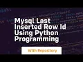 Mysql last inserted row id using python programming