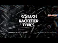 Squash - Racketeer ( Official Lyrics Video)